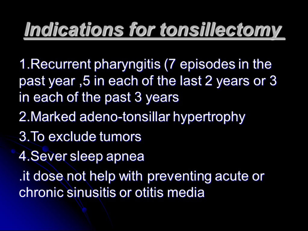 Indications for tonsillectomy 1.Recurrent pharyngitis (7 episodes in the past year ,5 in each